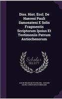 Diss. Hist. Eccl. de Haeresi Pauli Samosateni E Solis Fragmentis Scriptorum Ipsius Et Testimoniis Patrum Antiochenorum