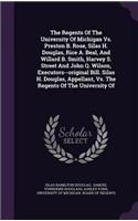 The Regents of the University of Michigan vs. Preston B. Rose, Silas H. Douglas, Rice A. Beal, and Willard B. Smith, Harvey S. Street and John Q. Wilson, Executors--Original Bill. Silas H. Douglas, Appellant, vs. the Regents of the University of