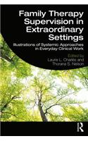 Family Therapy Supervision in Extraordinary Settings