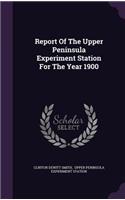 Report of the Upper Peninsula Experiment Station for the Year 1900