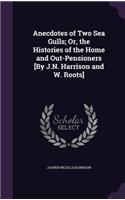 Anecdotes of Two Sea Gulls; Or, the Histories of the Home and Out-Pensioners [By J.N. Harrison and W. Roots]