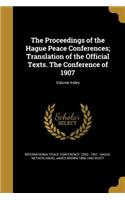 Proceedings of the Hague Peace Conferences; Translation of the Official Texts. The Conference of 1907; Volume Index