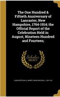 One Hundred & Fiftieth Anniversary of Lancaster, New Hampshire, 1764-1914; the Official Report of the Celebration Held in August, Nineteen Hundred and Fourteen;