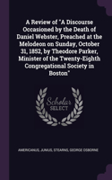 Review of A Discourse Occasioned by the Death of Daniel Webster, Preached at the Melodeon on Sunday, October 31, 1852, by Theodore Parker, Minister of the Twenty-Eighth Congregational Society in Boston