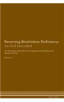 Reversing Biotinidase Deficiency: As God Intended the Raw Vegan Plant-Based Detoxification & Regeneration Workbook for Healing Patients. Volume 1