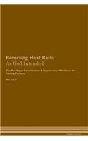 Reversing Heat Rash: As God Intended The Raw Vegan Plant-Based Detoxification & Regeneration Workbook for Healing Patients. Volume 1