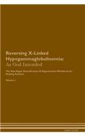 Reversing X-Linked Hypogammaglobulinemia: As God Intended the Raw Vegan Plant-Based Detoxification & Regeneration Workbook for Healing Patients. Volume 1