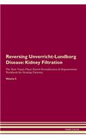 Reversing Unverricht-Lundborg Disease: Kidney Filtration The Raw Vegan Plant-Based Detoxification & Regeneration Workbook for Healing Patients. Volume 5