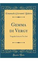 Gemma Di Vergy: Tragedia Lirica in Tre Atti (Classic Reprint)