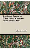 Our Singing Country - A Second Volume of American Ballads and Folk Songs