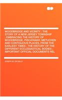 Woodbridge and Vicinity: The Story of a New Jersey Township; Embracing the History of Woodbridge, Piscataway, Metuchen and Contiguous Places, F