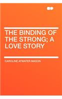 The Binding of the Strong; A Love Story: (English)