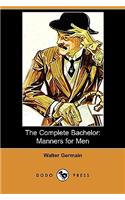 The Complete Bachelor: Manners for Men (Dodo Press)