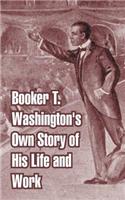 Booker T. Washington's Own Story of His Life and Work