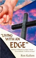 Living with an Edge: Making a Difference in Today's World as an Authentic Follower of Jesus