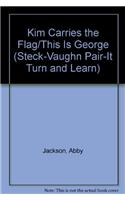 Kim Carries the Flag/This Is George: (Steck-Vaughn Pair-It Turn and Learn)