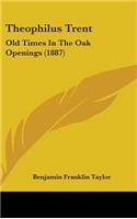 Theophilus Trent: Old Times In The Oak Openings (1887)