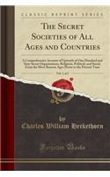 The Secret Societies of All Ages and Countries, Vol. 1 of 2: A Comprehensive Account of Upwards of One Hundred and Sixty Secret Organisations, Religious, Political, and Social, from the Most Remote Ages Down t(English)