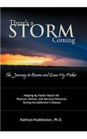 There's a Storm Coming: The Journey to Rescue and Save My Father: Helping My Father Achieve His Mental, Physical, and Spiritual Potential Duri