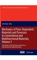 Mechanics of Time-Dependent Materials and Processes in Conventional and Multifunctional Materials, Volume 3: Proceedings of the 2011 Annual Conference on Experimental and Applied Mechanics