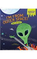I'm from Outer Space!: Meet an Alien: Meet an Alien