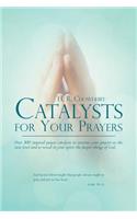 Catalysts for Your Prayers: Over 300 inspired prayer catalysts to activate your prayers to the next level and to reveal in your spirit the deeper things of God.