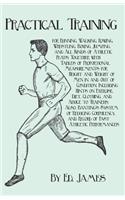 Practical Training for Running, Walking, Rowing, Wrestling, Boxing, Jumping, and All Kinds of Athletic Feats; Together with Tables of Proportional Measurements for Height and Weight of Men in and Out of Condition; Including Hints on Exercise, Diet,: Including Hints on Exercise, Diet, Clothing, and Advice to Trainers; Also, Banting's System of Reducing Corpulency, and Record of Fast Athletic Perf