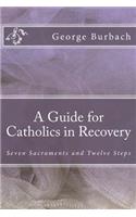 A Guide for Catholics in Recovery
