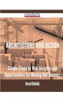 Architecture and Design - Simple Steps to Win, Insights and Opportunities for Maxing Out Success