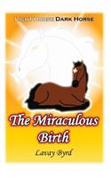 The Miraculous Birth (Light Horse, Dark Horse - Book 1)