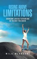 Rising Above Limitations: Overcome Low Self-Esteem and Be the Best You Can Be