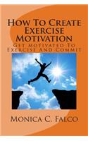 How to Create Exercise Motivation: Get Motivated to Exercise: (English)