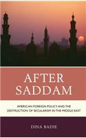 After Saddam: American Foreign Policy and the Destruction of Secularism in the Middle East