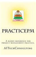 Practicepm: A Handy Reference for Project Management Practice. Support for Pmbok 5th Edition