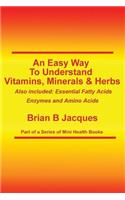An Easy Way To Understand Vitamins, Minerals & Herbs