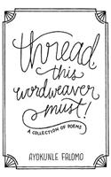 thread, this wordweaver must!