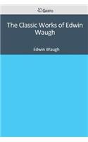 The Classic Works of Edwin Waugh: (English)