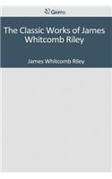 The Classic Works of James Whitcomb Riley