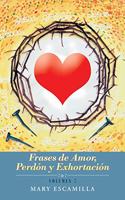 Frases De Amor, Perdón Y Exhortación: Volumen 7