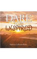 Dare to Be Inspired