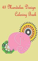 49 Mandalas Design Coloring Book: Mandala Coloring for Beginner That Balance Your Stress-Relief, Relaxation, Meditation and Creativity.