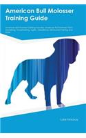 American Bull Molosser Training Guide American Bull Molosser Training Includes: American Bull Molosser Tricks, Socializing, Housetraining, Agility, Obedience, Behavioral Training and More