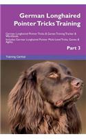 German Longhaired Pointer Tricks Training German Longhaired Pointer Tricks & Games Training Tracker & Workbook. Includes: German Longhaired Pointer Multi-Level Tricks, Games & Agility. Part 3