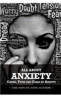 All About Anxiety: Causes, Types and Cures of Anxiety