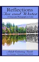 Reflections Ice and Water: 25 Grayscale Photographs: Adult Coloring Book: 25 Grayscale Photographs: Adult Coloring Book