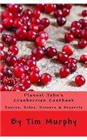 Flannel John's Cranberrian Cookbook: Sauces, Sides, Dinners & Desserts(41 Cookbooks for Guys)