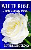 WHiTE ROSE ... in the Company of Men