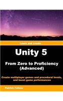 Unity 5 from Zero to Proficiency (Advanced): Create Multiplayer Games and Procedural Levels, and Boost Game Performances