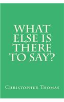 What else is there to say?