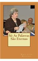 Só As Palavras São Eternas